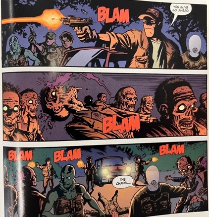 Image one of three. A series of three panels in which a man shoots a gun that makes a “Blam” sound at a horde of zombies that walk toward a car. The man says, “You guys go ahead” and “the chapel.” One zombie is hit in the head and innards fly out. There are four more gunshots with four more “blams” sounds.