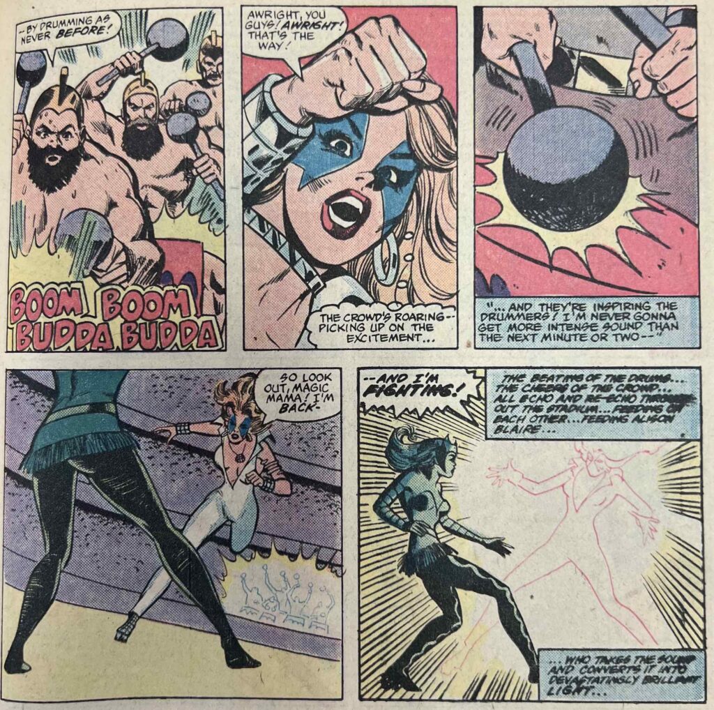 A series of five panels. The first panel is figures wearing helmets banging on drums that have a “Boom Boom buddha buddha” sound. A speech bubble reads, “-by drumming as never before.” In the next panel, Dazzler says, “Awright, you guys! Awright! That’s the way.” She thinks, “the crowd's roaring… picking up on the excitement…” The next panel is a close-up of a mallet hitting a drum. The narration reads, “...and they’re inspiring the drummers! I’m never gonna get more intense sound than the next minute or two-” In the fourth panel, Dazzler skates toward Enchantress, a figure in green, while the dummers play in the background. Dazzler says, “So look out, magic mama! I’m back-” In the final panel, Dazzler glows bright white and lines emanate from her. She says, “and I’m fighting!” The narration reads, “The beating of the drums… the cheers of the crowd… all echo and re-echo throughout the stadium… feeding on each other… feeding Alison Blaire… who takes the sound and converts it into devastatingly brilliant light.”