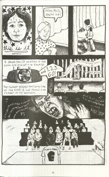 A series of 7 panels that depict a school talent show. In the first panel, a kid is sweating. The text below reads, “This is it.” In the second panel, an older figure says, “Okay, Rusi, you’re up!” In the next panel, the kid climbs steps to a stage. In the fourth panel, there is a boom box on a stage. The narration reads, “I placed the CD carefully in the boom box and set it to track 10. The number flowed familiarly like all the times I had played it on repeat in my bedroom.” In between panels four and five, a text box says, “and 1, 2, 3… Go!” In panel five, the kid sings on a stage a plays air guitar. Lyrics from the boombox read, “Well I can see my teenage father standin’” and music notes surround the lyrics. An arrow points to the kid’s hands and says, “air guitar.” The sixth panel has song lyrics that read, “can you imaging/for a second/doin’ anything’just cause you want to? Well that’s just what I do so hooray for me… and fuck you!” The singer has exaggerated facial features and an open mouth. In the final panel, the kid stands on stage and faces the audience. There are three claps from the audience.